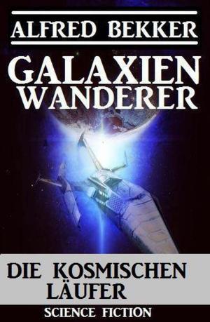 Cover of the book Galaxienwanderer – Die kosmischen Läufer by Alfred Bekker