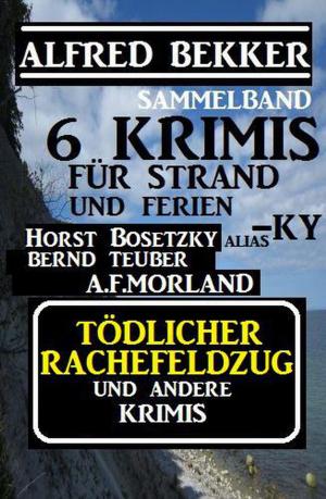 Book cover of Sammelband 6 Krimis: Tödlicher Rachefeldzug und andere Krimis für Strand und Ferien