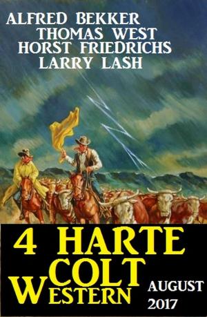 Cover of the book 4 Harte Colt Western August 2017 by Alfred Bekker, Wilfried A. Hary, Antje Ippensen, Freder van Holk, Alfred Wallon, Marten Munsonius