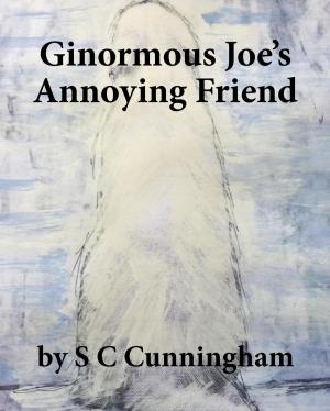 Cover of the book Ginormous Joe's Annoying Friend by RJ Saxon