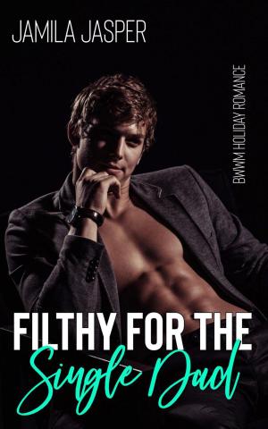 Cover of the book Filthy For The Single Dad by Jamila Jasper