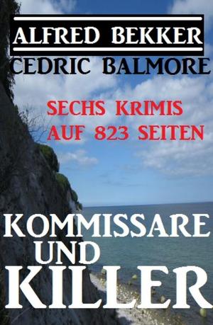 Cover of the book Kommissare und Killer: Sechs Krimis auf 823 Seiten by Alfred Bekker, A. F. Morland, Jan Gardemann, W. A. Hary, W. K. Giesa, Horst Friedrichs