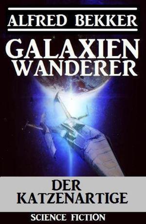 Cover of the book Galaxienwanderer - Der Katzenartige by Alfred Bekker
