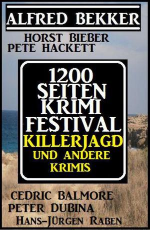 Cover of the book 1200 Seiten Krimi Festival: Killerjagd und andere Krimis by Alfred Bekker, Margret  Schwekendiek