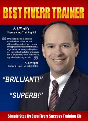 Cover of the book Best Fiverr Trainer - Simple Step by Step Fiverr Success Training Kit by Stephen Benjamin