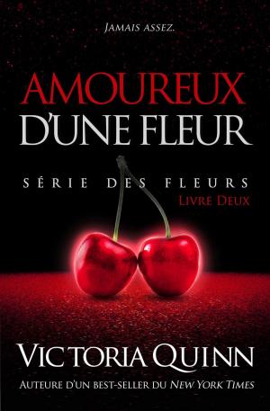 Cover of the book Amoureux d’une Fleur by Victoria Quinn