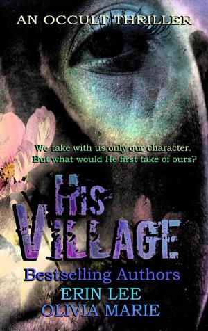 Cover of the book His Village by Erin Lee, LJC Fynn, Rena Marin, Bella Emy, Caitlin M McCulloch, Lorah Jaiyn, Tara Dawn