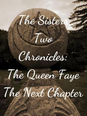Book cover of The Sisters Two~Queen Faye: The Next Chapter