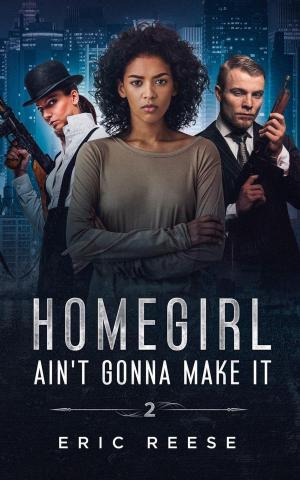 Cover of the book Homegirl Ain't Gonna Make It by Eric Reese, Patsy F. Kanter