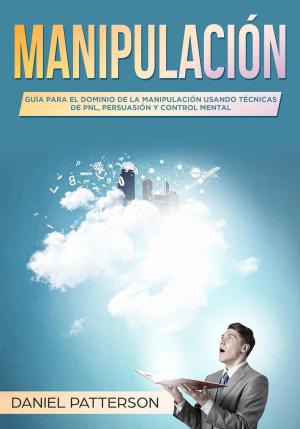 Book cover of Manipulación: Guía para el Dominio de la Manipulación Usando Técnicas de PNL, Persuasión y Control Mental