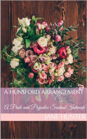 Cover of the book A Hunsford Arrangement: A Pride and Prejudice Sensual Intimate Novella by Petra Belmonte, Jane Hunter