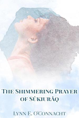 Cover of the book The Shimmering Prayer of Sûkiurâq by Sean Lovelace
