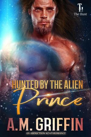 Cover of the book Hunted By The Alien Prince by A.M. Griffin