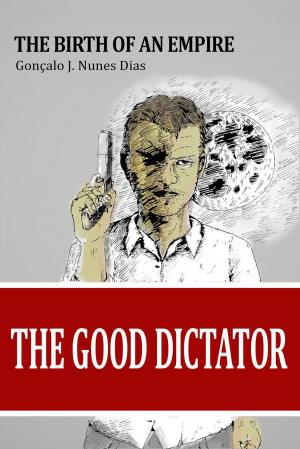 Cover of the book The Good Dictator I: The Birth of an Empire by Tony McFadden