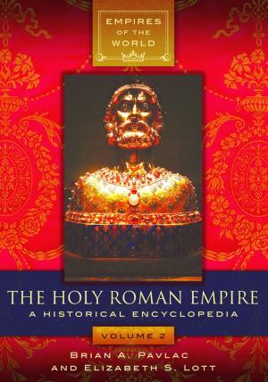 Cover of the book The Holy Roman Empire: A Historical Encyclopedia [2 volumes] by Douglas B. Harris, Lonce H. Bailey