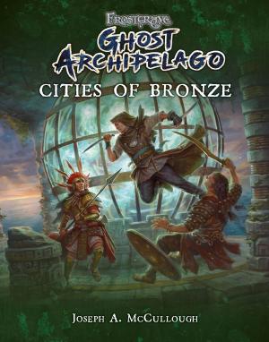 Cover of the book Frostgrave: Ghost Archipelago: Cities of Bronze by Jennifer Colwell, Helen Beaumont, Emma Cook, Denise Kingston, Sue Lynch, Catriona McDonald, Sheila Nutkins, Dr Holly Linklater, Dr Helen Bradford, Julie Canavan, Sarah Ottewell, Chris Randall, Tim Waller