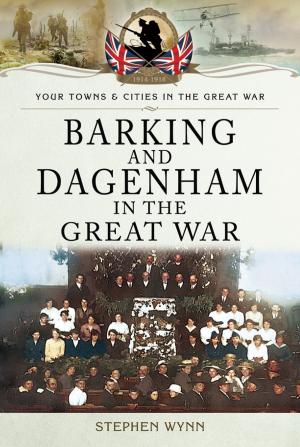 Cover of the book Barking and Dagenham in the Great War by Jan Vancoillie