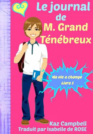 Cover of the book Le journal de M. Grand Ténébreux - Ma vie a change - Livre 1 by Gita V. Reddy
