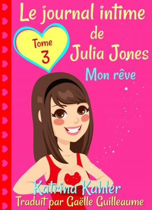 Cover of the book Le journal intime de Julia Jones Tome 3 Mon rêve by Katrina Kahler