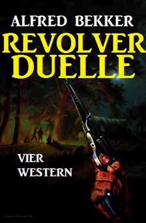 Cover of the book Revolver-Duelle: Vier Western by A. F. Morland, Alfred Bekker