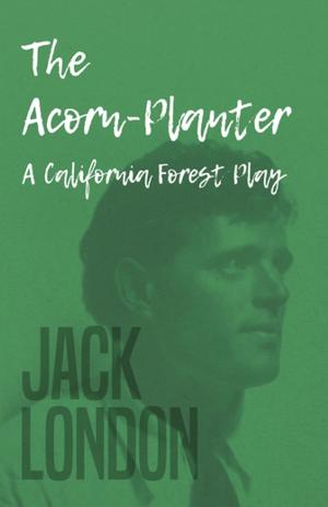 Cover of the book The Acorn-Planter - A California Forest Play by Arthur Conan Doyle