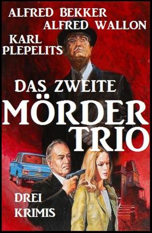 Cover of the book Das zweite Mörder-Trio: Drei Krimis by Alfred Bekker, Alfred Wallon, Fred Breinersdorfer, Theodor Horschelt