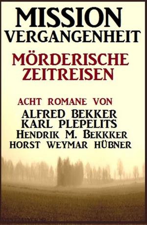 Cover of the book Mission Vergangenheit: Mörderische Zeitreisen by Alfred Bekker, Larry Lash, Glenn Stirling, R. S. Stone