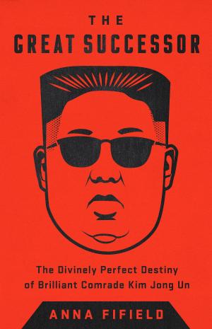 Cover of the book The Great Successor by Nicholas Blincoe