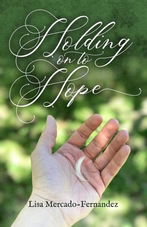 Cover of the book Holding On To Hope by Madeleine Vite, Kyre Adept