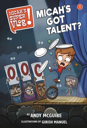 Cover of the book Micah's Super Vlog: Micah's Got Talent? by Karen Kingsbury