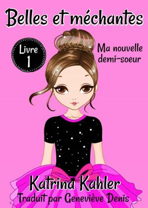 Cover of the book Belles et méchantes - Ma nouvelle demi-soeur by Kaz Campbell