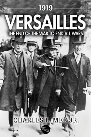 Cover of the book 1919 Versailles: The End of the War to End All Wars by Roy Bongartz