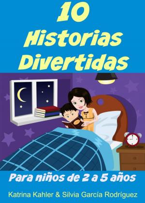 Cover of the book 10 Historias Divertidas para niños de 2 a 5 años by Kaz Campbell