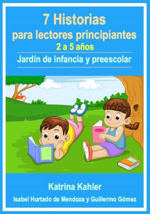 Cover of the book 7 Historias para lectores principiantes - 2-5 años - Jardín de infancia y preescolar by Elizabeth Randolph