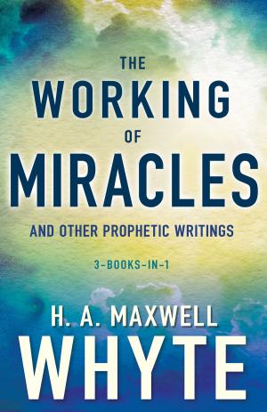 Cover of the book The Working of Miracles and Other Prophetic Writings by Teresa Herbic