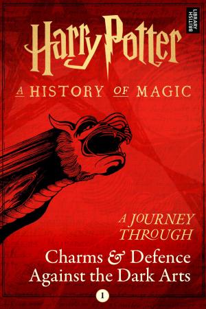 Cover of the book A Journey Through Charms and Defence Against the Dark Arts by J.K. Rowling, Silvia Piraccini