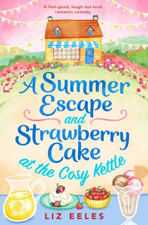 Cover of the book A Summer Escape and Strawberry Cake at the Cosy Kettle by Anna-Lou Weatherley