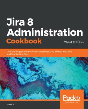 Cover of the book Jira 8 Administration Cookbook by Florent Vilmart, Giordano Scalzo, Sergio De Simone