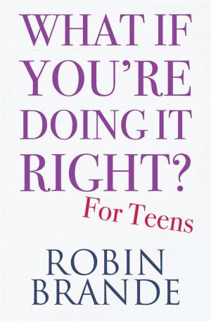 Cover of the book What If You’re Doing It Right? For Teens by Robin Brande