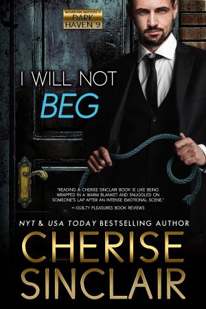 Cover of the book I Will Not Beg by Cherise Sinclair