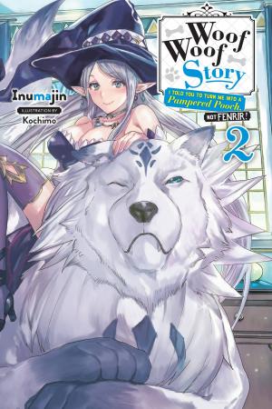 Cover of the book Woof Woof Story: I Told You to Turn Me Into a Pampered Pooch, Not Fenrir!, Vol. 2 (light novel) by Hiro Ainana