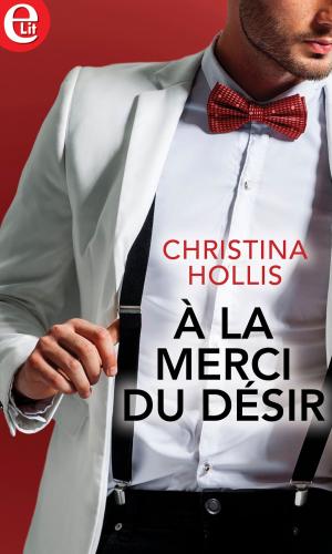 Cover of the book A la merci du désir by Deborah LeBlanc