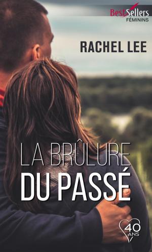 Cover of the book La brûlure du passé by Emilie Rose, Lucy King
