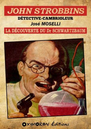 Cover of the book John Strobbins T9 - La découverte du Dr Schwarzbaum by José Moselli
