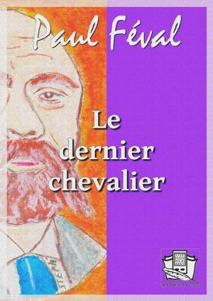 Cover of the book Le dernier chevalier by Théophile Gautier