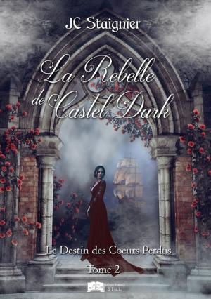 Cover of the book Le destin des coeurs perdus, tome 2 : La Rebelle de Castel Dark by Marie Luny, Rose J. Kalaka