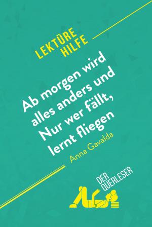 Cover of the book Ab morgen wird alles anders und Nur wer fällt, lernt fliegen von Anna Gavalda (Lektürehilfe) by der Querleser
