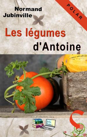 Cover of the book Les légumes d'Antoine by Normand Jubinville