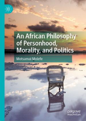 Cover of the book An African Philosophy of Personhood, Morality, and Politics by Luís Moniz Pereira, Ari Saptawijaya