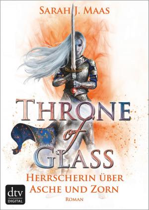 Cover of the book Throne of Glass 7 - Herrscherin über Asche und Zorn by Katharina Münk